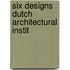 Six designs dutch architectural instit