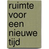 Ruimte voor een nieuwe tijd door J.E. Bosma