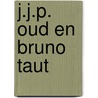 J.j.p. oud en bruno taut door Hoeven
