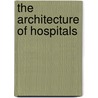 The Architecture of Hospitals door Stephen Verderber