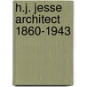 H.J. Jesse architect 1860-1943 door J. Hoogeveen-Brink