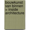 Bouwkunst van binnen = Inside architecture door J.P. Baeten
