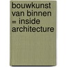 Bouwkunst van binnen = Inside architecture by J.P. Baeten