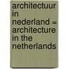 Architectuur in Nederland = Architecture in The Netherlands door Onbekend