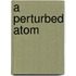 A perturbed atom