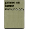 Primer on tumor immunology door Onbekend