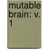 Mutable Brain: v. 1 door Kaas H. Kaas