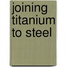Joining titanium to steel door Onbekend