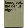 Fenugreek, the genus trigonella by Unknown