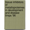 Tissue inhibitors of metalloproteines in development and disease Timps '96 door Onbekend