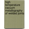 High temperature vacuum metallography of welded joints by D.P. Novikova