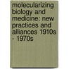 Molecularizing Biology And Medicine: New Practices And Alliances 1910s - 1970s door Kamminga, Harmke