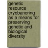 Genetic resource cryobanering as a means for preserving genetic and biological diversity door T.H. Turpaev