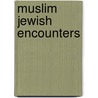 Muslim jewish encounters by S. Taji-farouhi