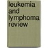 Leukemia and lymphoma review