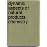 Dynamic aspects of natural products chemistry by K. Ogura