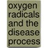 Oxygen radicals and the disease process