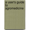 A user's guide to agromedicine by S.H. Schuman