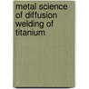 Metal science of diffusion welding of titanium by I. Kireev