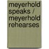 Meyerhold speaks / Meyerhold rehearses