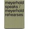Meyerhold speaks / Meyerhold rehearses by A. Gladkov