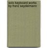 Solo keyboard works by Franz Seydelmann door B. Brauchli