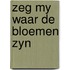 Zeg my waar de bloemen zyn