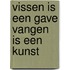 Vissen is een gave vangen is een kunst