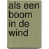 Als een boom in de wind