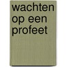 Wachten op een profeet by Unknown