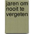 Jaren om nooit te vergeten