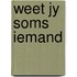 Weet jy soms iemand