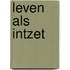 Leven als intzet