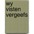 Wy visten vergeefs