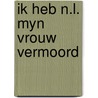 Ik heb n.l. myn vrouw vermoord by Leonhard Huizinga