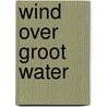 Wind over groot water by Wilber Smith