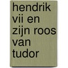 Hendrik VII en zijn roos van Tudor by Colin Barnes