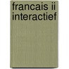 Francais ii interactief by Unknown