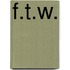 F.T.W.