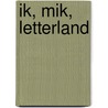 Ik, Mik, Letterland by Unknown