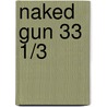 Naked gun 33 1/3 door Onbekend