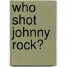Who shot Johnny Rock? door Onbekend