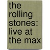 The Rolling Stones: live at the MAX door Onbekend