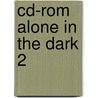 Cd-rom alone in the dark 2 by Unknown