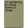 Cd-i gardening by choice flowers & foliage door Onbekend