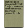 Archeologisch Bureauonderzoek 3 vrije bouwkavels in de Weststraat, Ossenisse, Gemeente Hulst by J. Ras