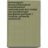 Archeologisch Bureauonderzoek en Inventariserend Veldonderzoek door middel van grondboringen Plangebied Grenspad 7, Rockanje, Gemeente Westvoorne door L.R. Van Wilgen