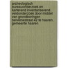 Archeologisch Bureauonderzoek en karterend Inventariserend Veldonderzoek door middel van grondboringen Belversestraat 42 te Haaren, Gemeente Haaren door L.R. Van Wilgen