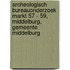 Archeologisch Bureauonderzoek Markt 57 - 59, Middelburg, Gemeente Middelburg