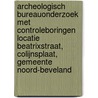Archeologisch Bureauonderzoek met controleboringen Locatie Beatrixstraat, Colijnsplaat, Gemeente Noord-Beveland door F.A. van Meurs